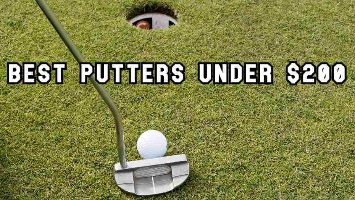 Best Putter Under 200 Cheap and Accurate Budget Putters That Wont