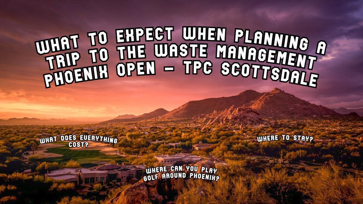 Waste Management Open What to expect when planning a trip