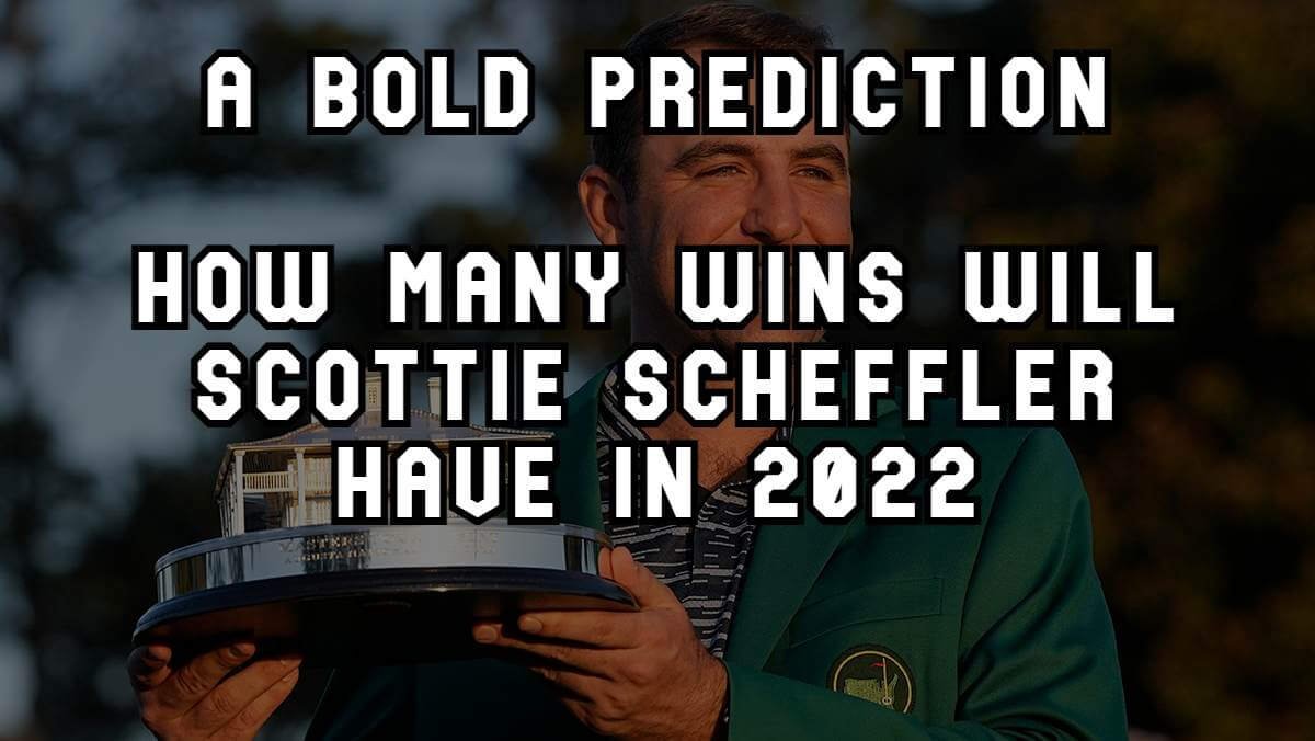 A Bold Prediction How many total wins will Scottie Scheffler have