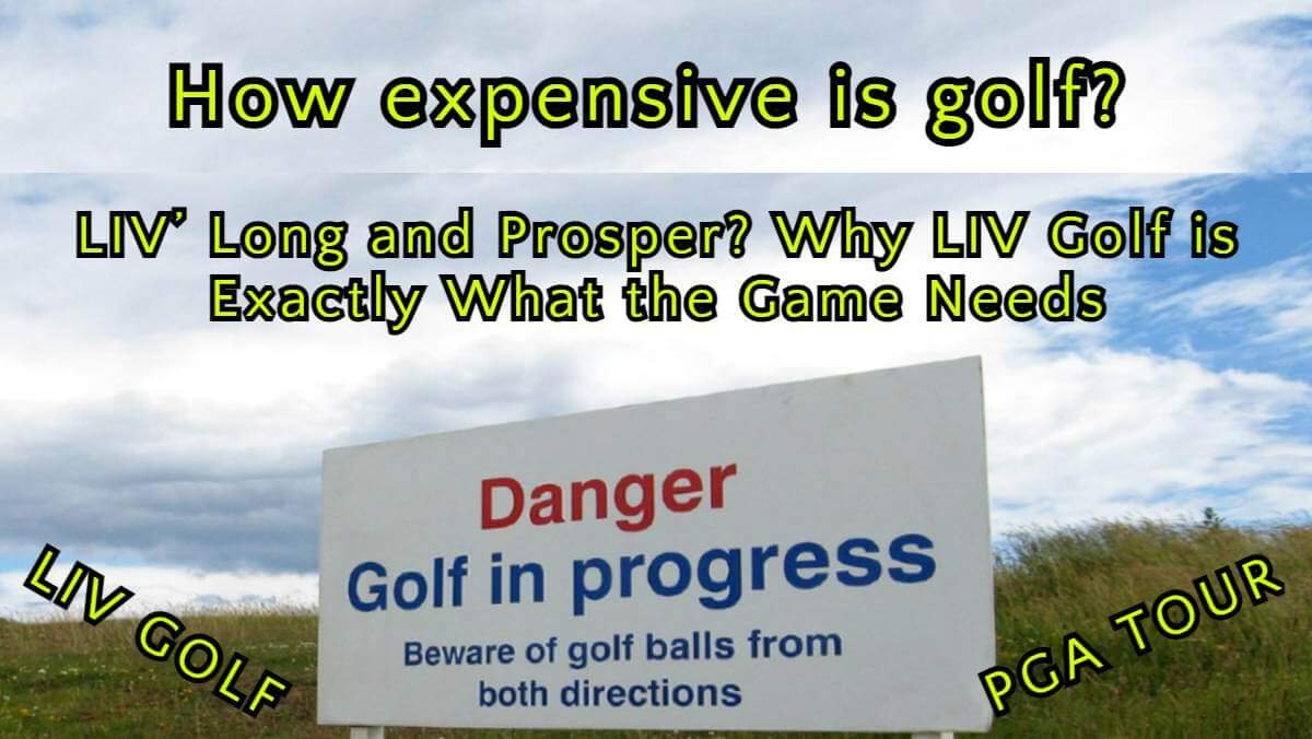 How expensive is golf? Why LIV Golf is Exactly What the Game Needs