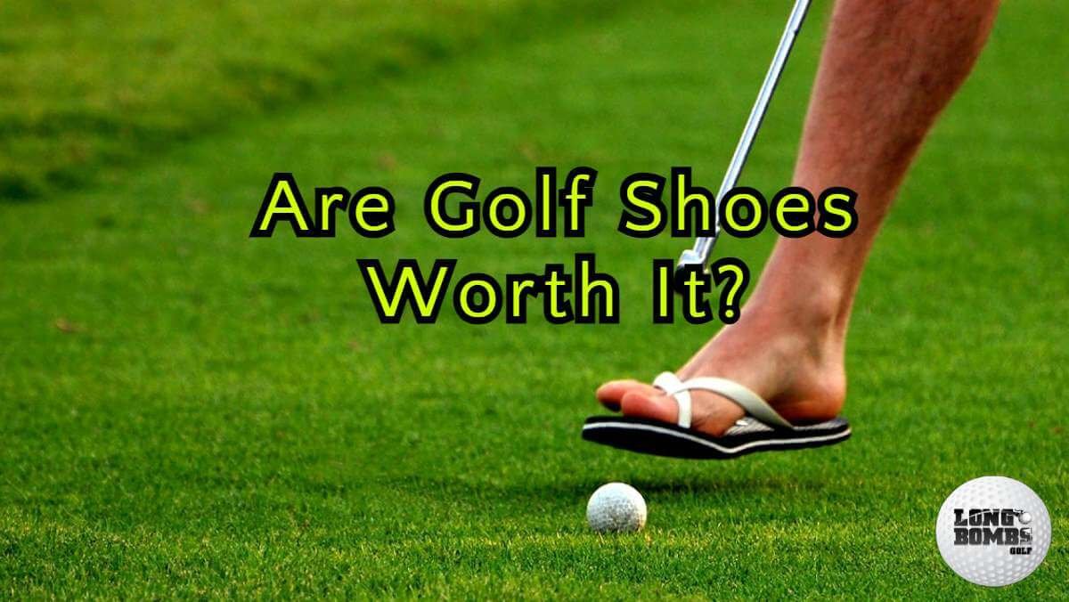 Are Golf Shoes Worth It? Or Mandatory? Advantages and Disadvantages to Buying Golf Shoes Long