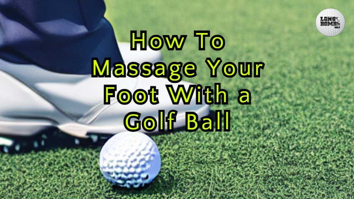 Foot Massage With Golf Ball Benefits of Relieving Foot Pain With A